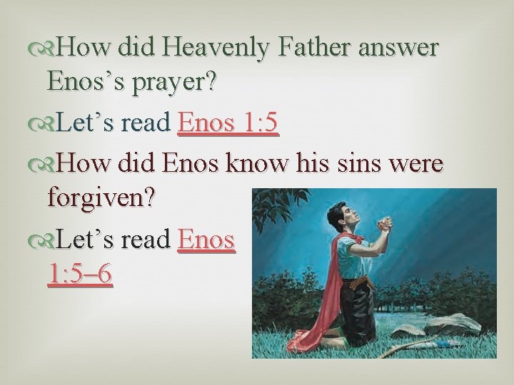  How did Heavenly Father answer Enos’s prayer? Let’s read Enos 1: 5 How