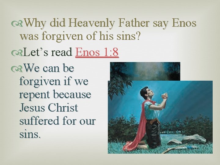  Why did Heavenly Father say Enos was forgiven of his sins? Let’s read