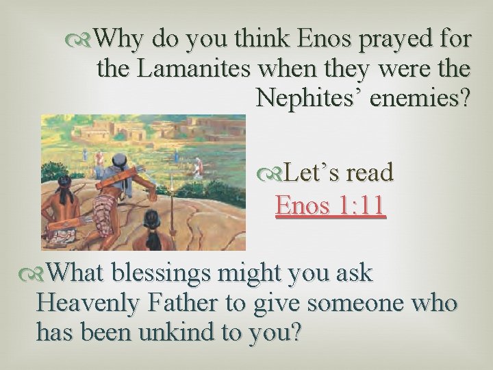  Why do you think Enos prayed for the Lamanites when they were the