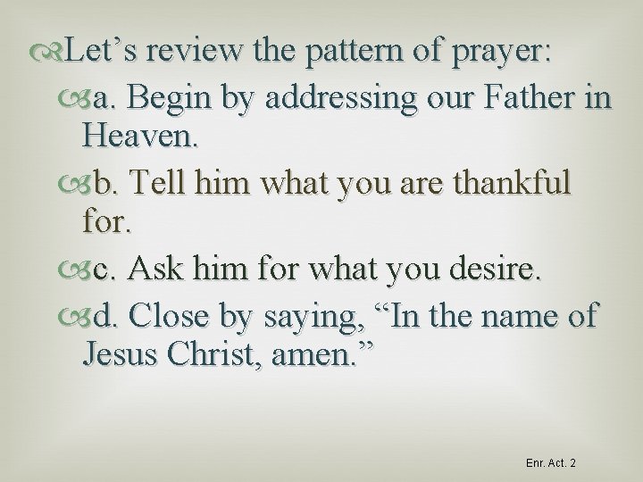  Let’s review the pattern of prayer: a. Begin by addressing our Father in