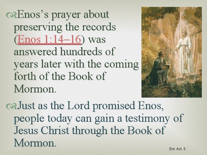  Enos’s prayer about preserving the records (Enos 1: 14– 16) was answered hundreds