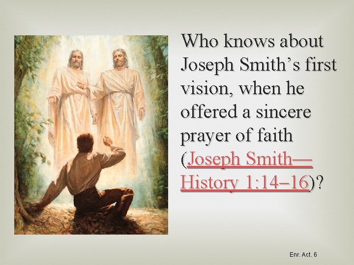 Who knows about Joseph Smith’s first vision, when he offered a sincere prayer of