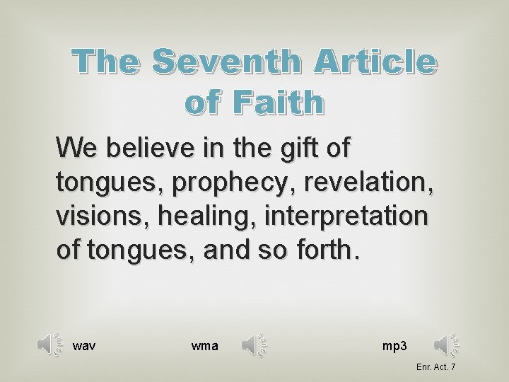 The Seventh Article of Faith We believe in the gift of tongues, prophecy, revelation,