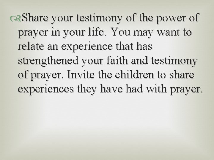  Share your testimony of the power of prayer in your life. You may