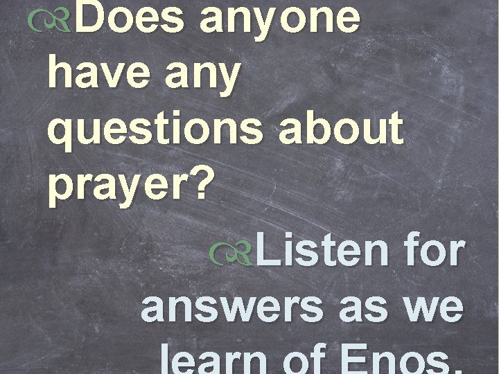  Does anyone have any questions about prayer? Listen for answers as we 