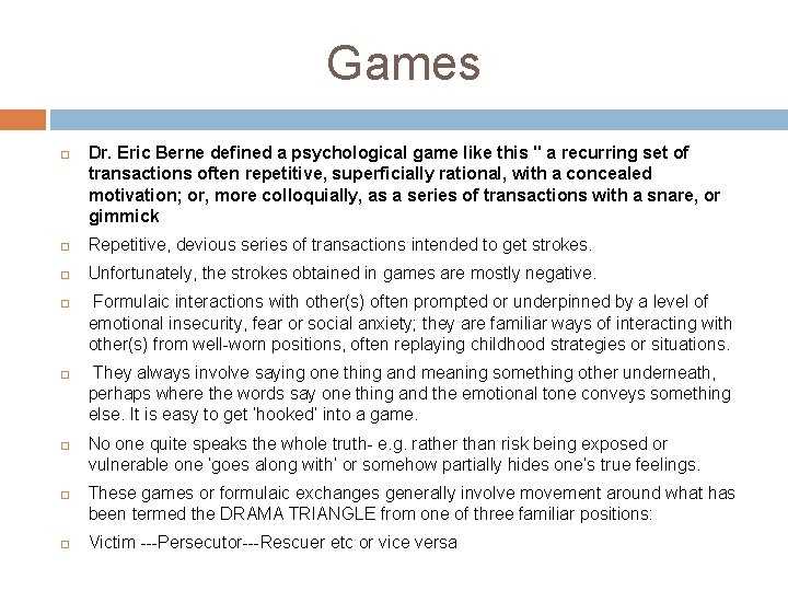 Games Dr. Eric Berne defined a psychological game like this " a recurring set