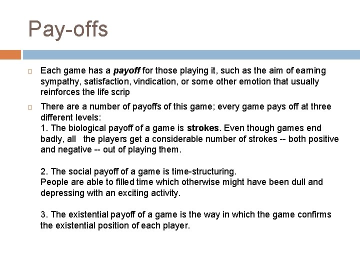 Pay-offs Each game has a payoff for those playing it, such as the aim