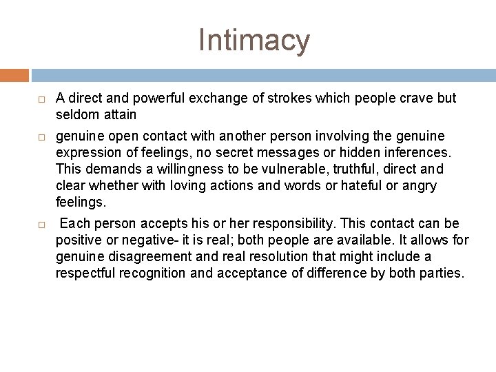 Intimacy A direct and powerful exchange of strokes which people crave but seldom attain