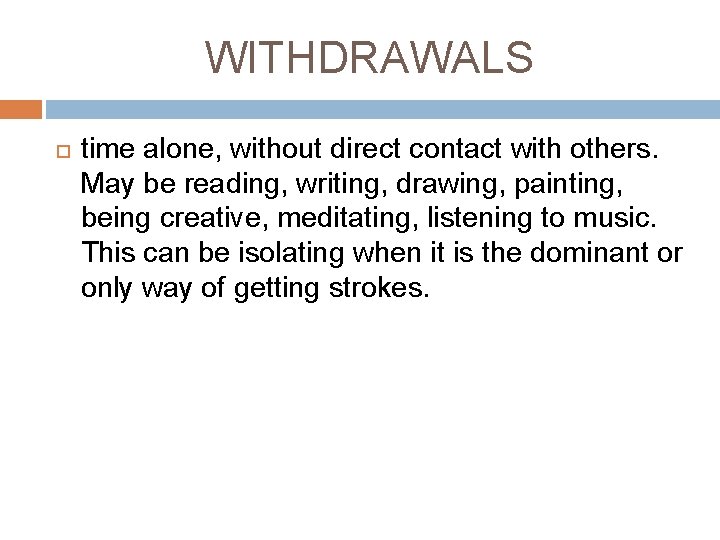 WITHDRAWALS time alone, without direct contact with others. May be reading, writing, drawing, painting,