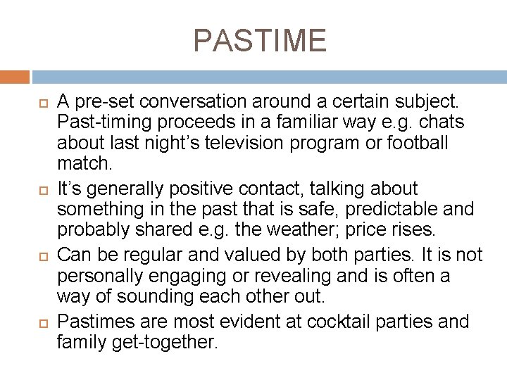 PASTIME A pre-set conversation around a certain subject. Past-timing proceeds in a familiar way