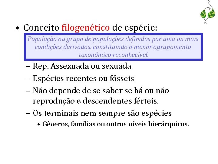  • Conceito filogenético de espécie: População ou grupo de populações definidas por uma