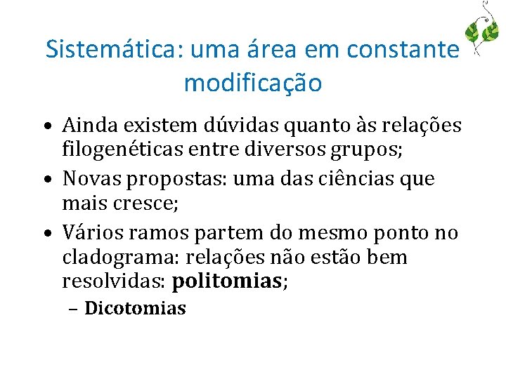 Sistemática: uma área em constante modificação • Ainda existem dúvidas quanto às relações filogenéticas