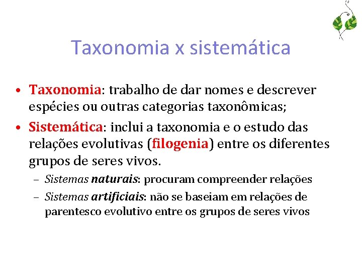 Taxonomia x sistemática • Taxonomia: trabalho de dar nomes e descrever espécies ou outras
