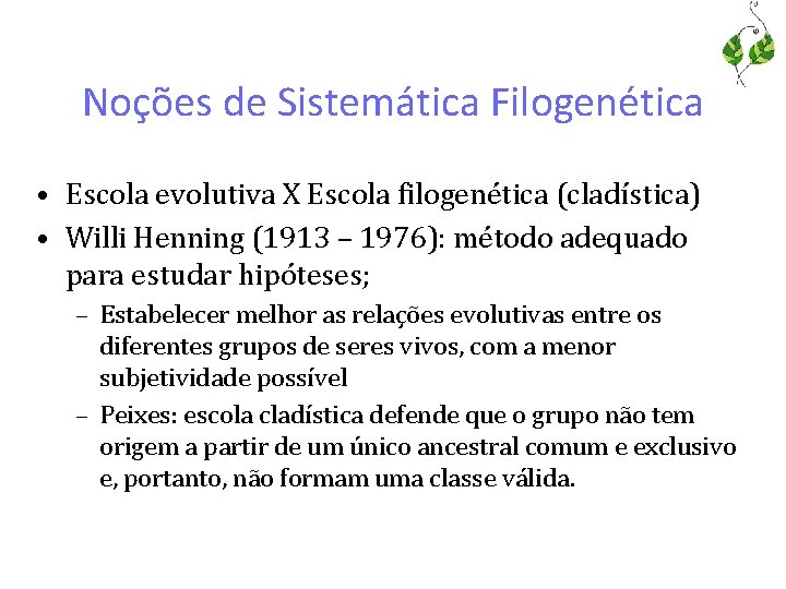 Noções de Sistemática Filogenética • Escola evolutiva X Escola filogenética (cladística) • Willi Henning