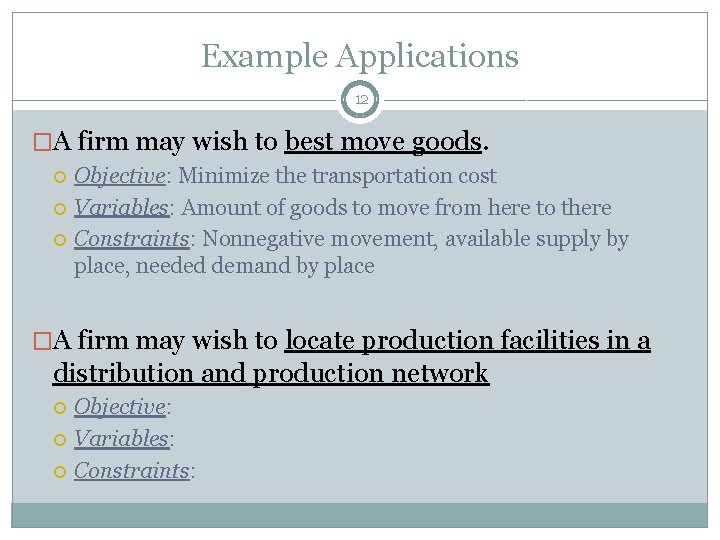 Example Applications 12 �A firm may wish to best move goods. Objective: Minimize the