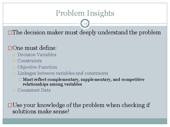 Problem Insights 14 �The decision maker must deeply understand the problem �One must define: