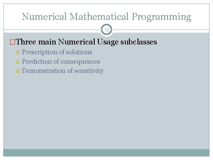 Numerical Mathematical Programming 15 �Three main Numerical Usage subclasses Prescription of solutions Prediction of