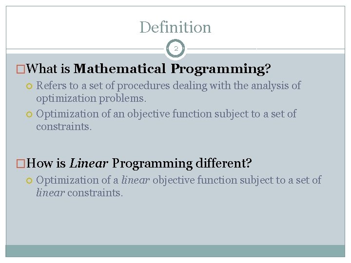 Definition 2 �What is Mathematical Programming? Refers to a set of procedures dealing with