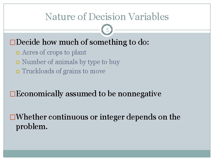 Nature of Decision Variables 5 �Decide how much of something to do: Acres of
