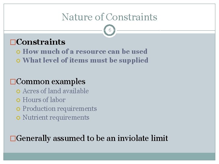 Nature of Constraints 6 �Constraints How much of a resource can be used What
