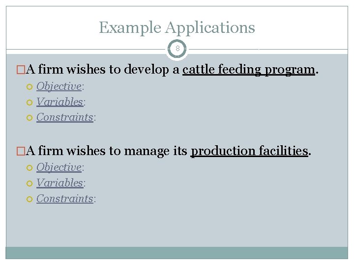Example Applications 8 �A firm wishes to develop a cattle feeding program. Objective: Variables: