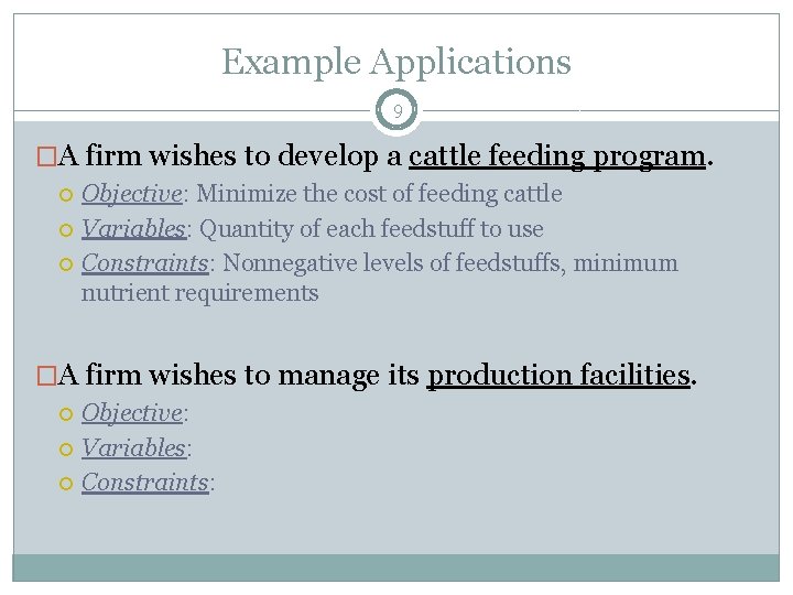 Example Applications 9 �A firm wishes to develop a cattle feeding program. Objective: Minimize