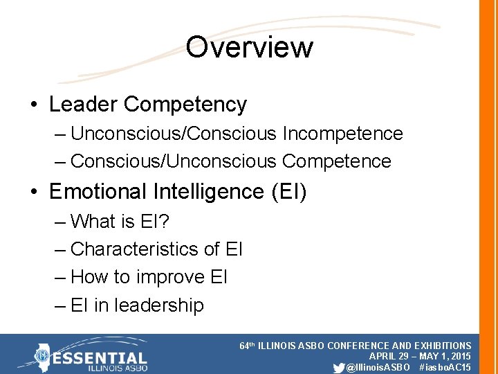 Overview • Leader Competency – Unconscious/Conscious Incompetence – Conscious/Unconscious Competence • Emotional Intelligence (EI) Overview • Leader Competency – Unconscious/Conscious Incompetence – Conscious/Unconscious Competence • Emotional Intelligence (EI)