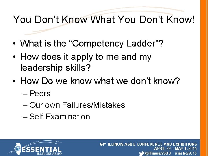 You Don’t Know What You Don’t Know! • What is the “Competency Ladder”? •