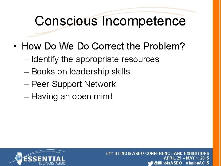 Conscious Incompetence • How Do We Do Correct the Problem? – Identify the appropriate Conscious Incompetence • How Do We Do Correct the Problem? – Identify the appropriate