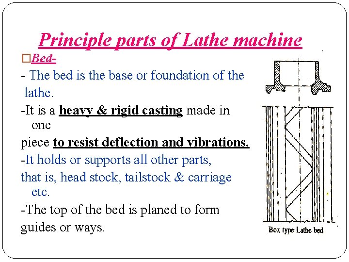 Principle parts of Lathe machine �Bed- - The bed is the base or foundation Principle parts of Lathe machine �Bed- - The bed is the base or foundation