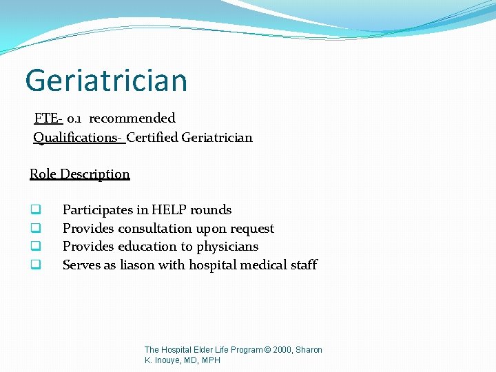 Geriatrician FTE- 0. 1 recommended Qualifications- Certified Geriatrician Role Description q q Participates in