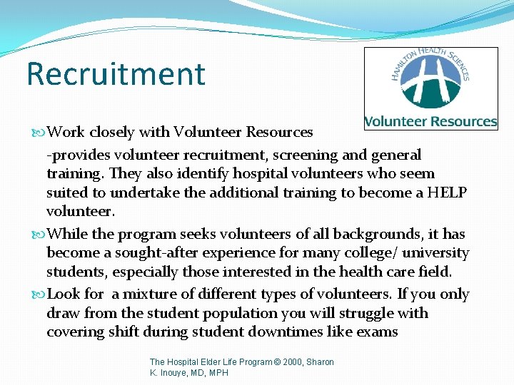 Recruitment Work closely with Volunteer Resources -provides volunteer recruitment, screening and general training. They