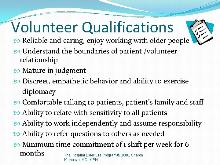 Volunteer Qualifications Reliable and caring; enjoy working with older people Understand the boundaries of