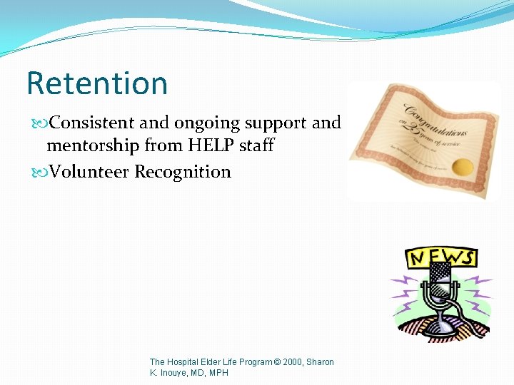 Retention Consistent and ongoing support and mentorship from HELP staff Volunteer Recognition The Hospital