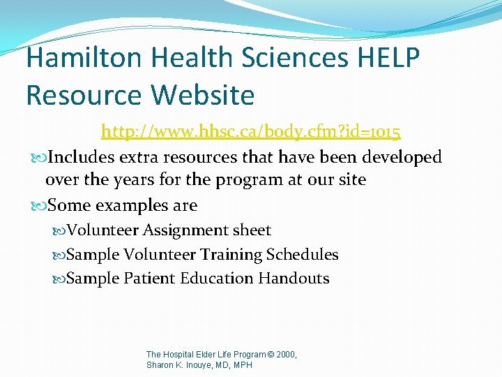 Hamilton Health Sciences HELP Resource Website http: //www. hhsc. ca/body. cfm? id=1015 Includes extra