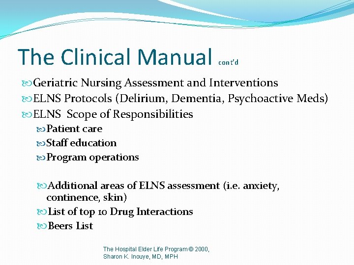 The Clinical Manual cont’d Geriatric Nursing Assessment and Interventions ELNS Protocols (Delirium, Dementia, Psychoactive