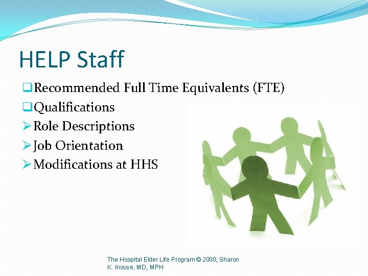 HELP Staff q. Recommended Full Time Equivalents (FTE) q. Qualifications Ø Role Descriptions Ø