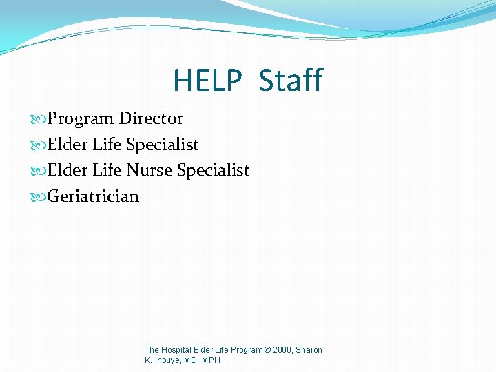 HELP Staff Program Director Elder Life Specialist Elder Life Nurse Specialist Geriatrician The Hospital