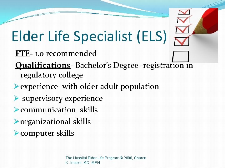 Elder Life Specialist (ELS) FTE- 1. 0 recommended Qualifications- Bachelor’s Degree -registration in regulatory