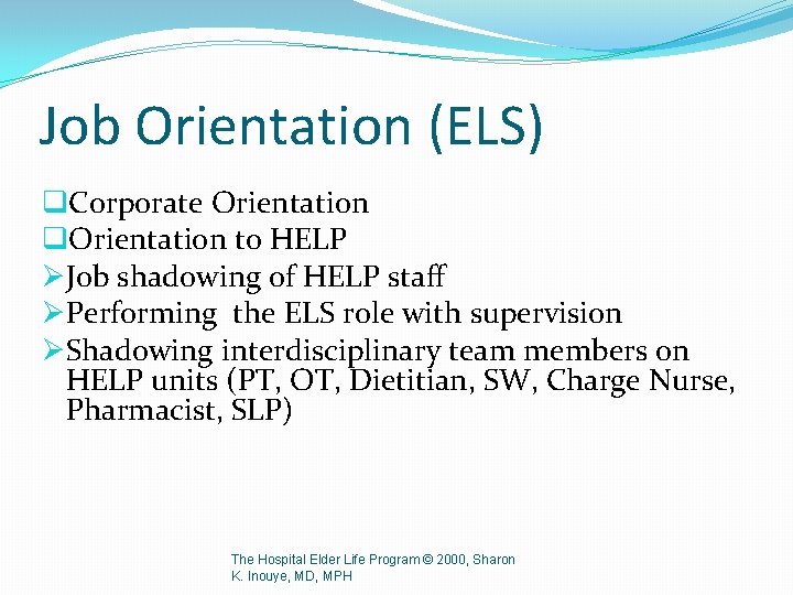 Job Orientation (ELS) q. Corporate Orientation q. Orientation to HELP ØJob shadowing of HELP