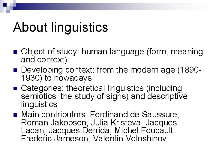 About linguistics Object of study: human language (form, meaning and context) Developing context: from