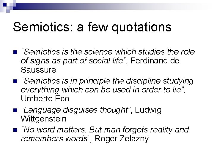 Semiotics: a few quotations “Semiotics is the science which studies the role of signs