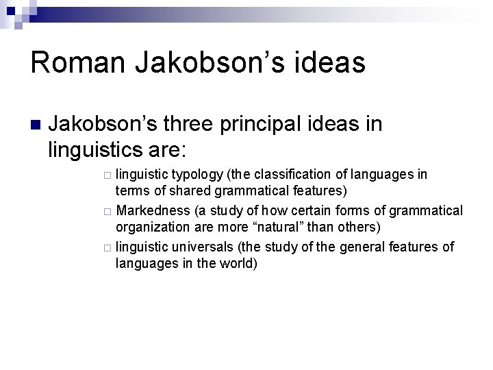 Roman Jakobson’s ideas Jakobson’s three principal ideas in linguistics are: linguistic typology (the classification