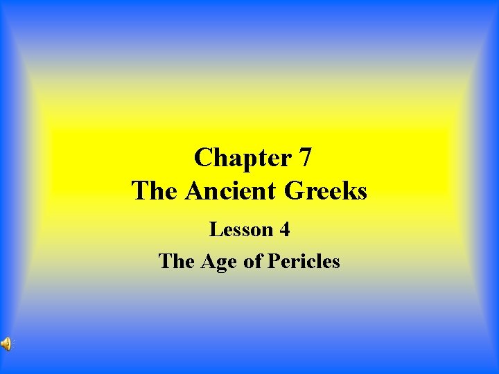 Chapter 7 The Ancient Greeks Lesson 4 The Age of Pericles Chapter 7 The Ancient Greeks Lesson 4 The Age of Pericles
