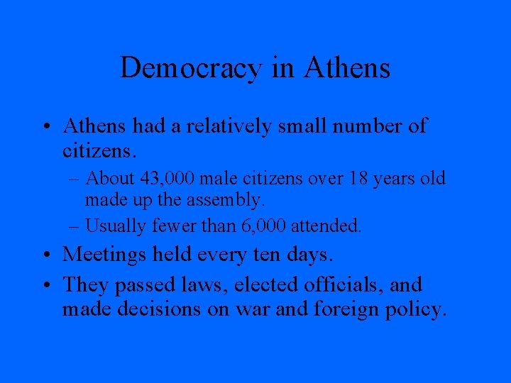 Democracy in Athens • Athens had a relatively small number of citizens. – About Democracy in Athens • Athens had a relatively small number of citizens. – About
