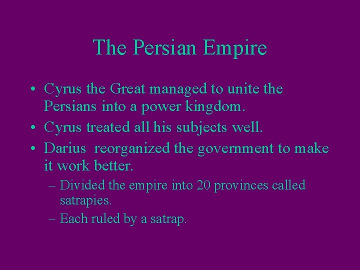 The Persian Empire • Cyrus the Great managed to unite the Persians into a The Persian Empire • Cyrus the Great managed to unite the Persians into a