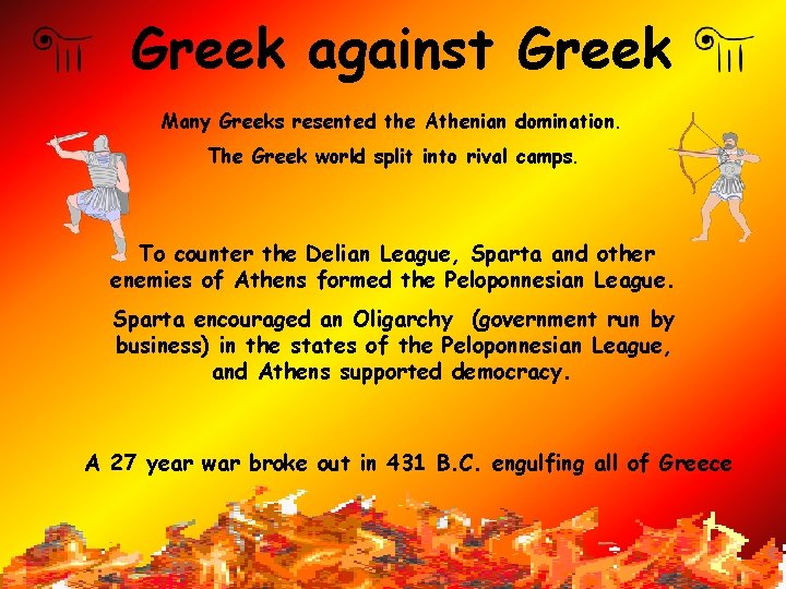Greek against Greek Many Greeks resented the Athenian domination. The Greek world split into Greek against Greek Many Greeks resented the Athenian domination. The Greek world split into