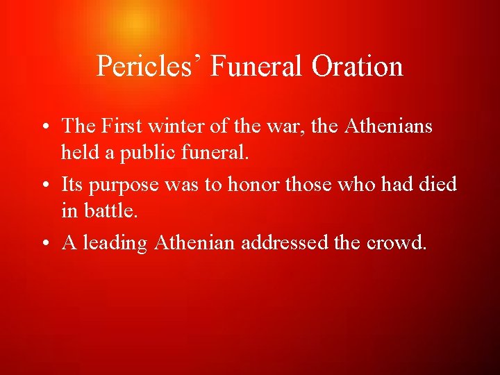 Pericles’ Funeral Oration • The First winter of the war, the Athenians held a Pericles’ Funeral Oration • The First winter of the war, the Athenians held a
