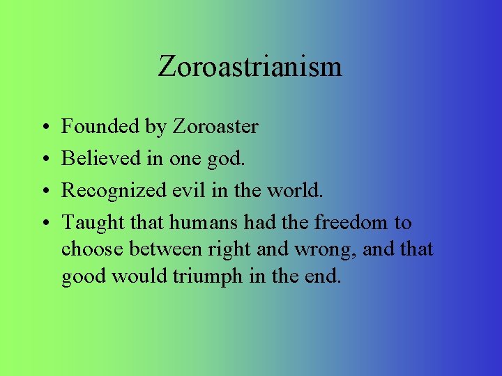 Zoroastrianism • • Founded by Zoroaster Believed in one god. Recognized evil in the Zoroastrianism • • Founded by Zoroaster Believed in one god. Recognized evil in the