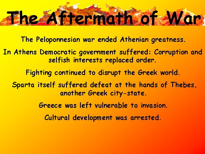 The Aftermath of War The Peloponnesian war ended Athenian greatness. In Athens Democratic government The Aftermath of War The Peloponnesian war ended Athenian greatness. In Athens Democratic government